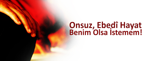 Onsuz, Ebedî Hayat Benim Olsa İstemem!