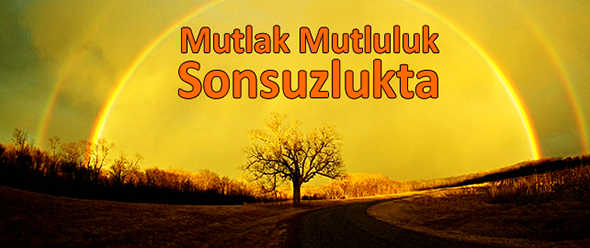 Mutlak Mutluluk Sonsuzlukta