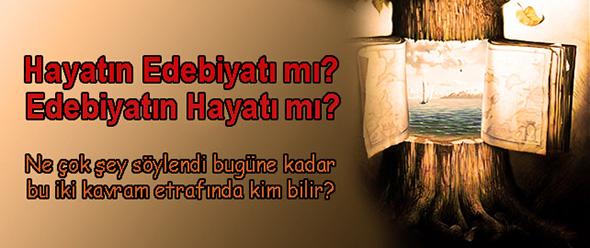 Hayatın Edebiyatı mı Edebiyatın Hayatı mı?