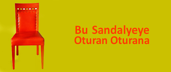 Bu Sandalyeye Oturan Oturana
