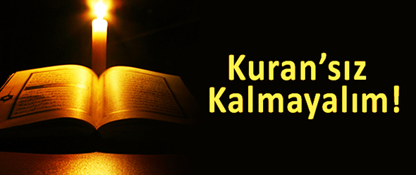 Kuran`sız Kalmayalım!