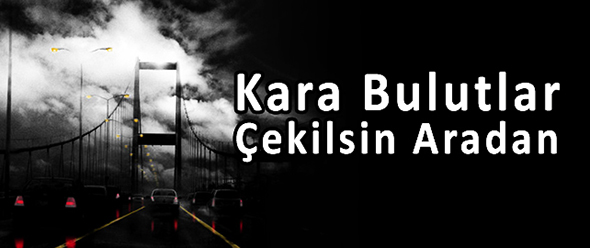 Kara Bulutlar Çekilsin Aradan