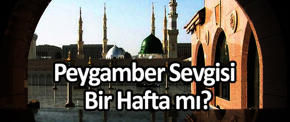 Peygamber Sevgisi Bir Hafta mı?