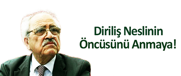 Diriliş Neslinin Öncüsünü Anmaya!