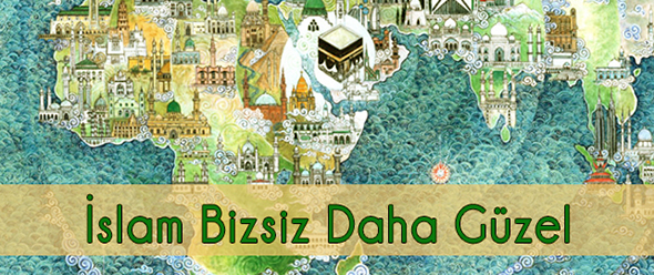 İslâm Bizsiz Daha Güzel