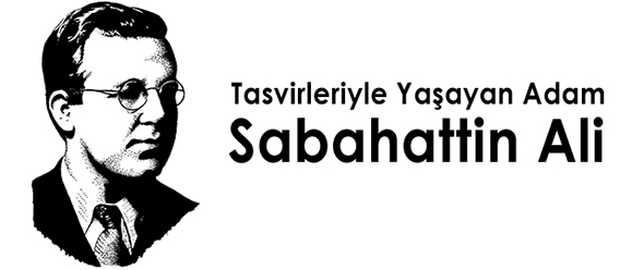 Tasvirleriyle Yaşayan Adam: Sabahattin Ali