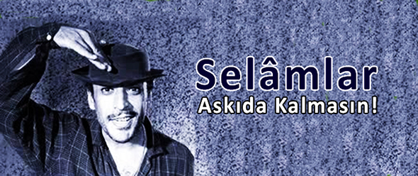 Selâmlar Askıda Kalmasın!