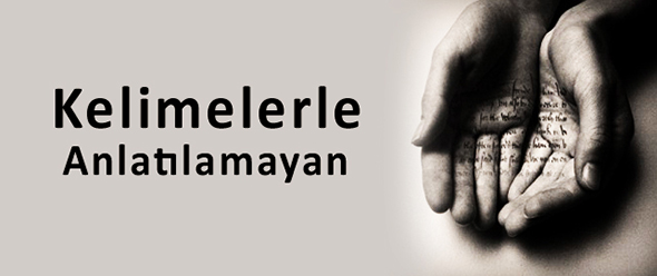 Kelimelerle Anlatılamayan...