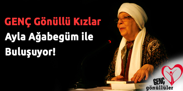 GENÇ Gönüllü Kızlar Ayla Ağabegüm ile Buluşuyor!