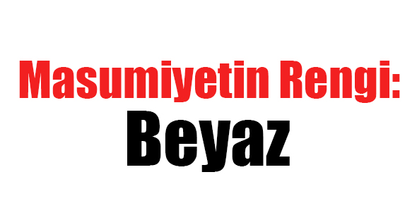 Masumiyetin Rengi: Beyaz