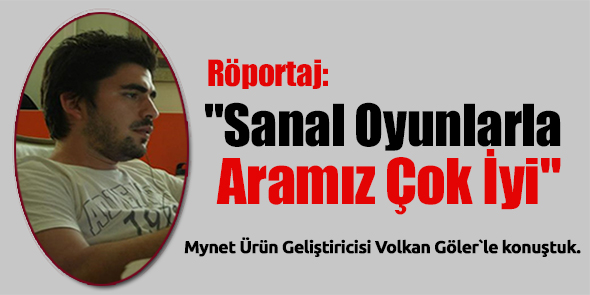 "Sanal Oyunlarla Aramız Çok İyi"