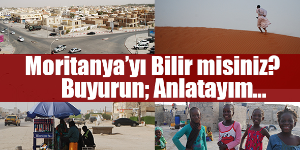 Moritanya`yı Bilir misiniz? Buyurun; Anlatayım...