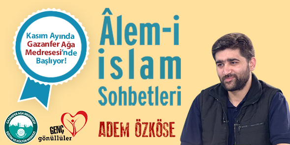 Adem Özköse ile Âlem-i İslam Sohbetleri Başlıyor!