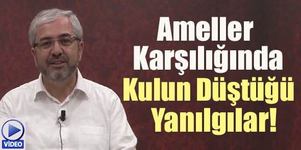 Ameller Karşılığında Kulun Düştüğü Yanılgılar!