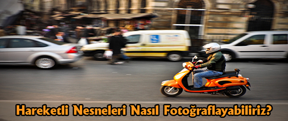Hareketli Nesneleri Nasıl Fotoğraflayabiliriz?