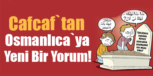 Cafcaf`tan Osmanlıca`ya Yeni Bir Yorum!