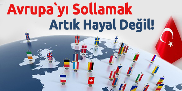 Avrupa`yı Sollamak Artık Hayal Değil!