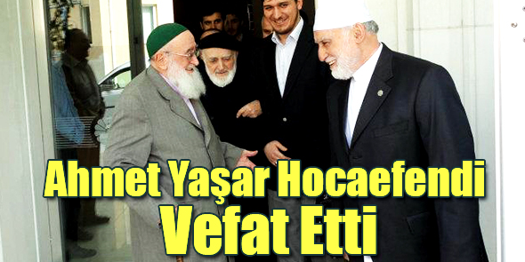 Ahmet Yaşar Hocaefendi Vefat Etti