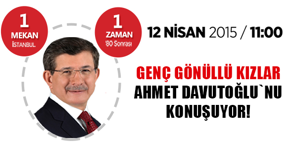 Genç Gönüllü Kızlar Ahmet Davutoğlu`nu Konuşuyor!