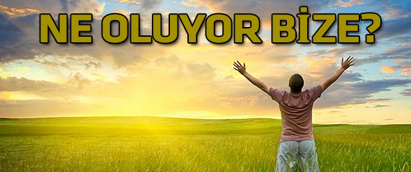 Ne Oluyor Bize?