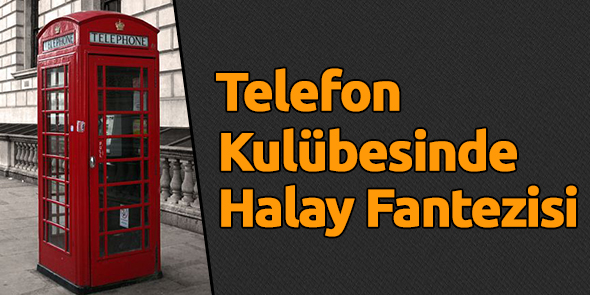 Telefon Kulübesinde Halay Fantezisi