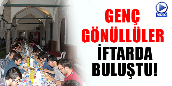 Genç Gönüllüler İftarda Buluştu (Video)