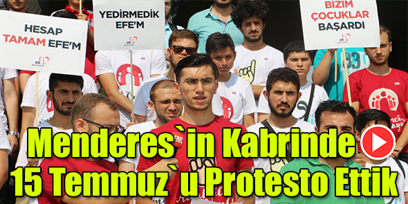 Menderes`in Kabrinde 15 Temmuz`u Protesto Ettik (Video)