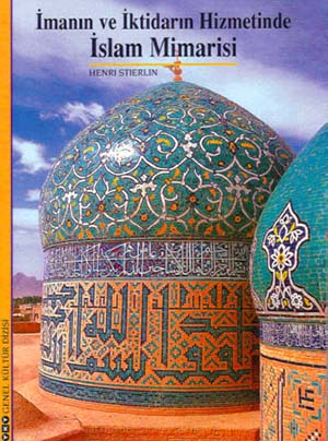 İmanın ve İktidarın Hizmetinde İslam Mimarisi