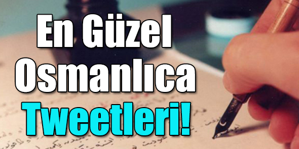 En Güzel Osmanlıca Tweetleri!