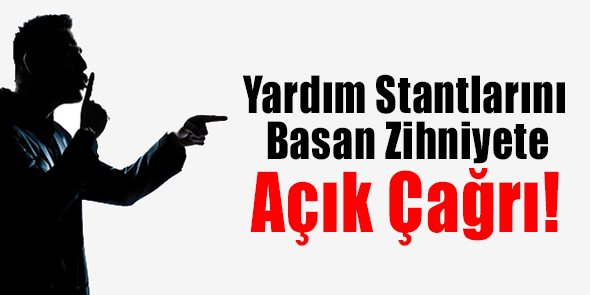 Yardım Stantlarını Basan Zihniyete Açık Çağrı!