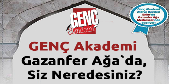 GENÇ Akademi Gazanfer Ağa`da, Siz Neredesiniz?