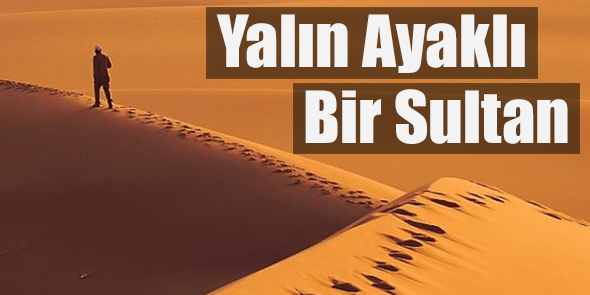 Yalın Ayaklı Bir Sultan