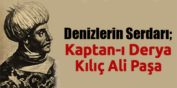 Denizlerin Serdarı; Kaptan-ı Derya Kılıç Ali Paşa