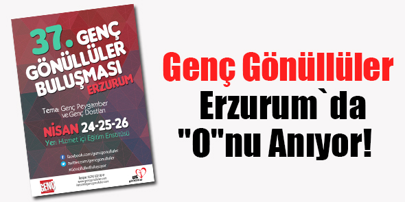 Genç Gönüllüler Erzurum`da "O"nu Anıyor!