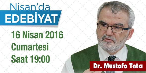 "Nisan`da Edebiyat" Seminerlerinin İlk Hafta Konuğu: Dr. Mustafa Tatcı