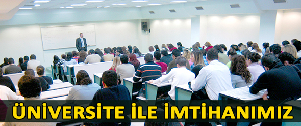 Üniversite ile İmtihanımız