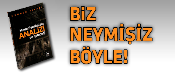 Biz Neymişiz Böyle!