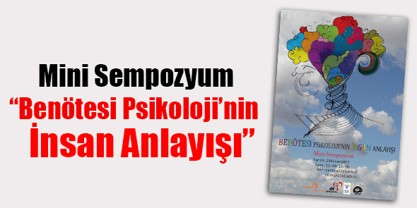 Mini Sempozyum: "Benötesi Psikoloji`nin İnsan Anlayışı"