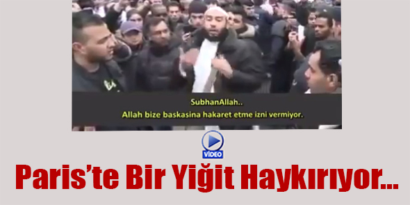 Paris`te Bir Yiğit Haykırıyor... (Video)