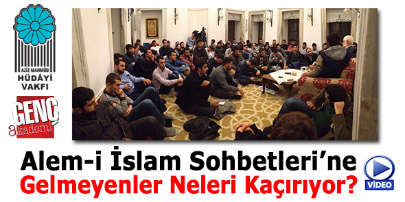 Alem-i İslam Sohbetleri`ne Gelmeyenler Neleri Kaçırıyor? (Video)