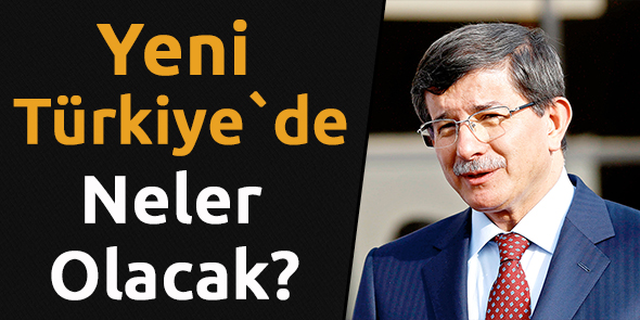 Yeni Türkiye`de Neler Olacak?