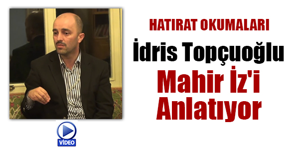 İdris Topçuoğlu Mahir İz`i Anlatıyor! (Video)
