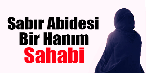 Sabır Abidesi Bir Hanım Sahabi