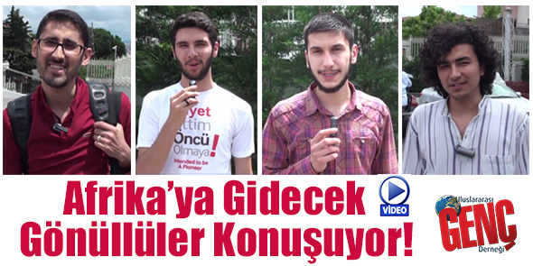 Afrika`ya Gidecek Gönüllüler Konuşuyor! (Video)