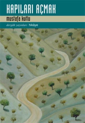 Mustafa Kutlu`dan Yeni Bir Kitap: Kapıları Açmak