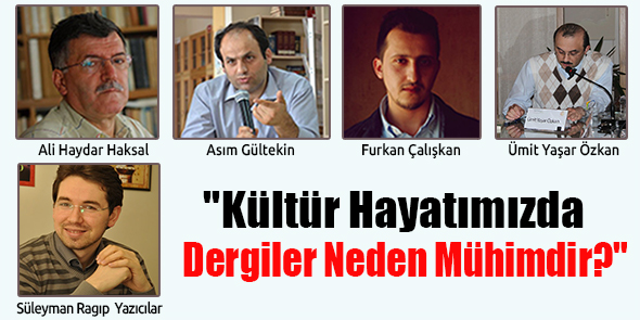 "Kültür Hayatımızda Dergiler Neden Mühimdir?"