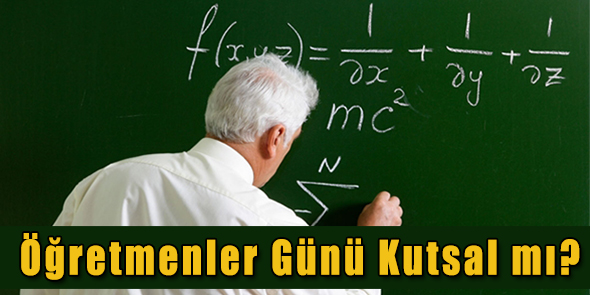 Öğretmenler Günü Kutsal mı?