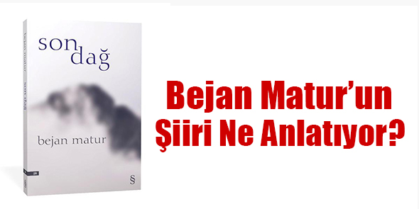 Bejan Matur`un Şiiri Ne Anlatıyor?