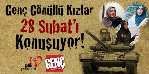 Genç Gönüllü Kızlar 28 Şubat`ı Konuşuyor!
