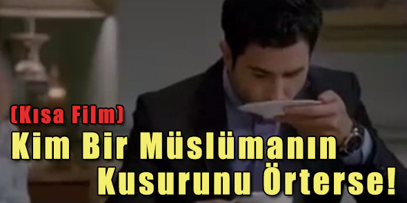 Kim Bir Müslümanın Kusurunu Örterse! (Kısa Film)